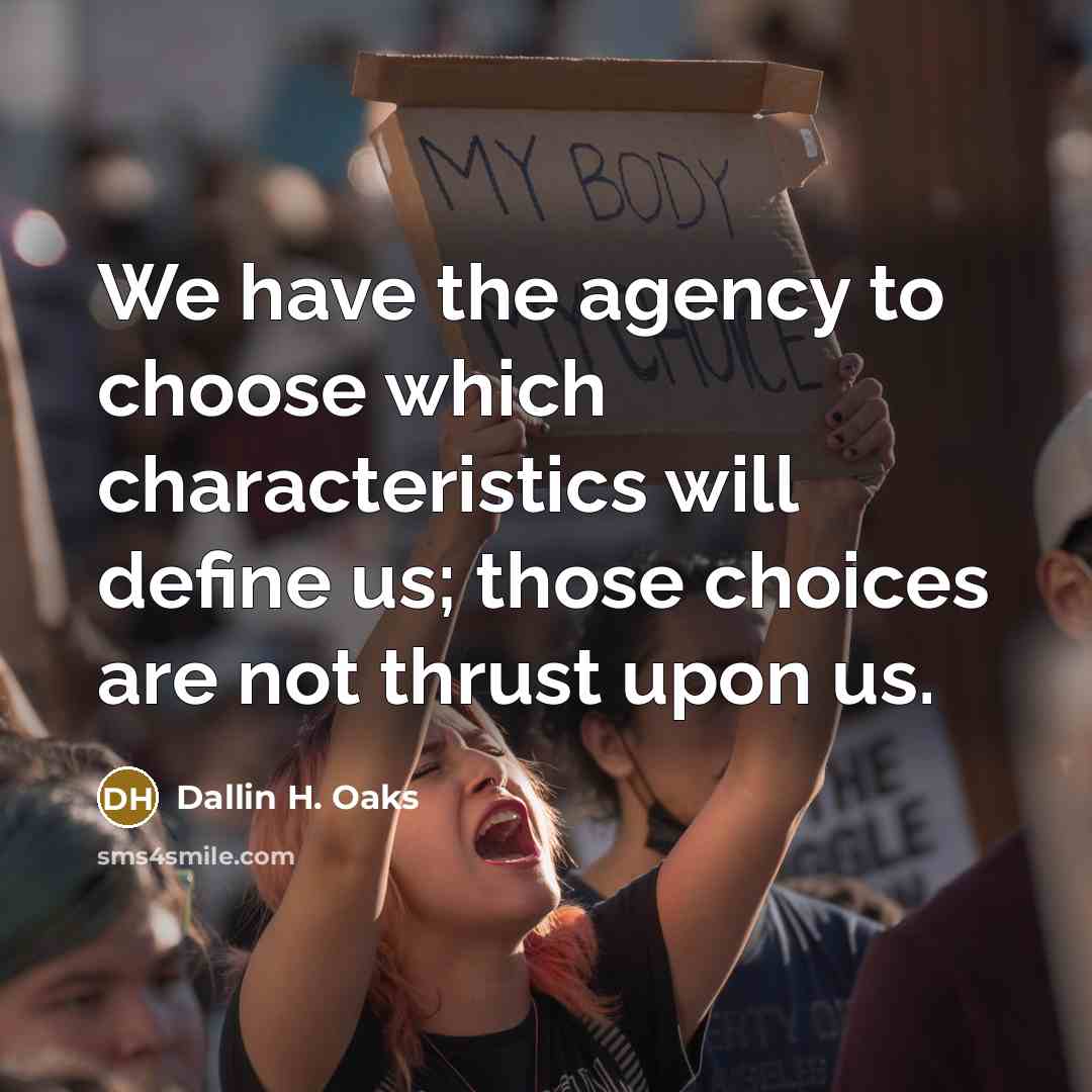 “We have the agency to choose which characteristics will define…” quote by Dallin H. Oaks