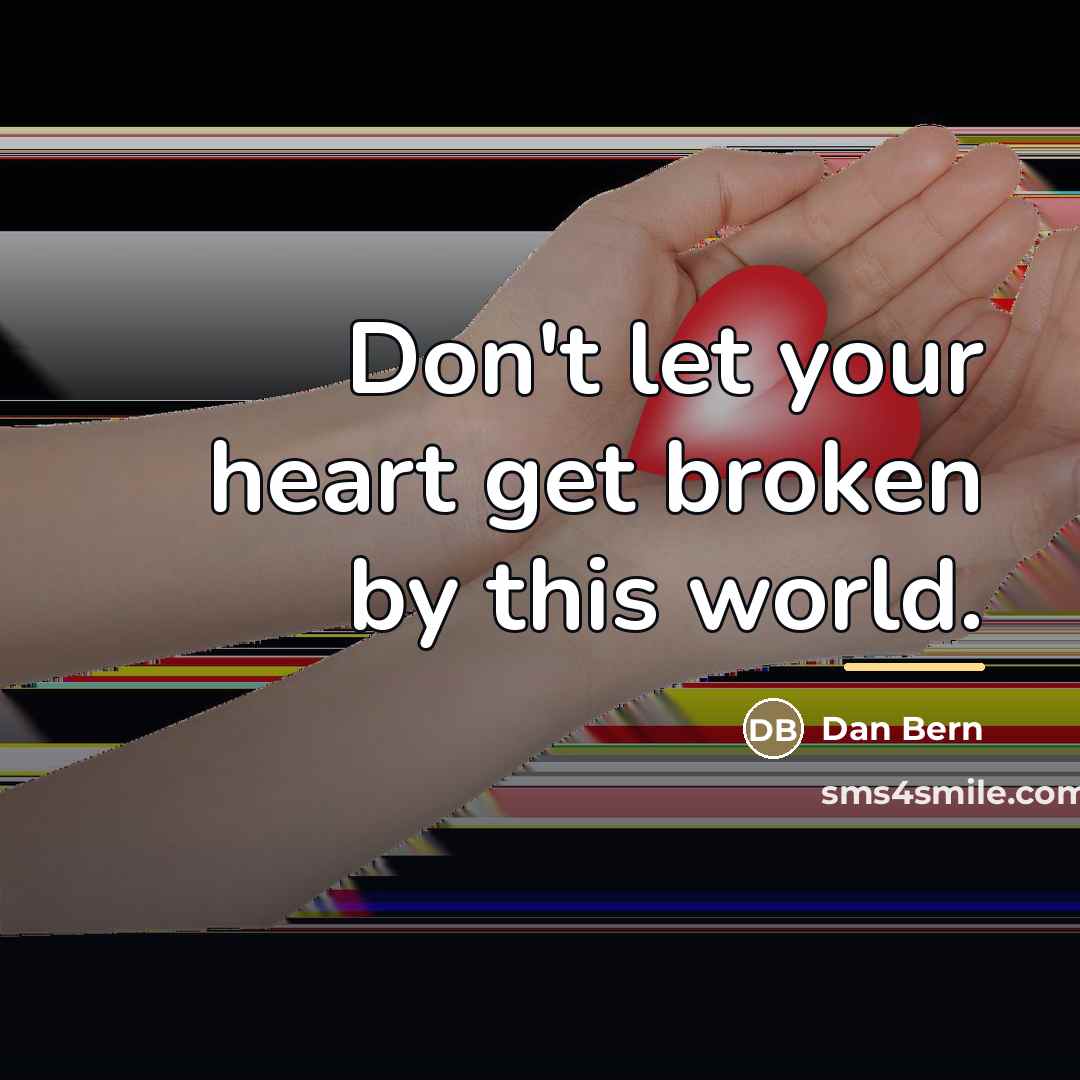 “Don't let your heart get broken by this world.…” quote by Dan Bern