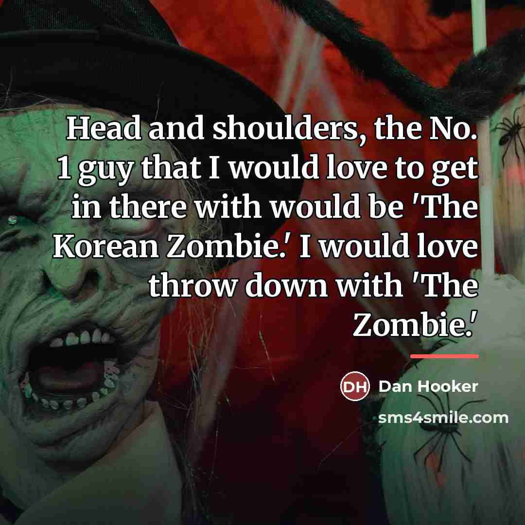“Head and shoulders, the No. 1 guy that I would…” quote by Dan Hooker
