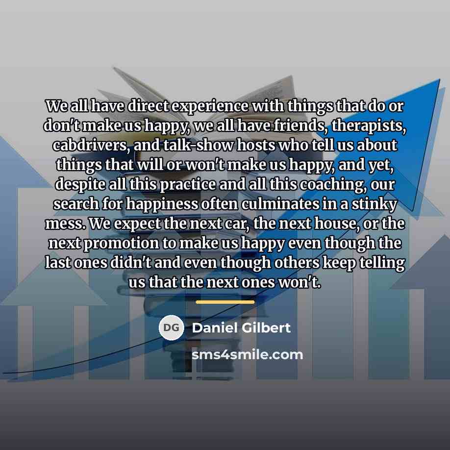 “We all have direct experience with things that do or…” quote by Daniel Gilbert