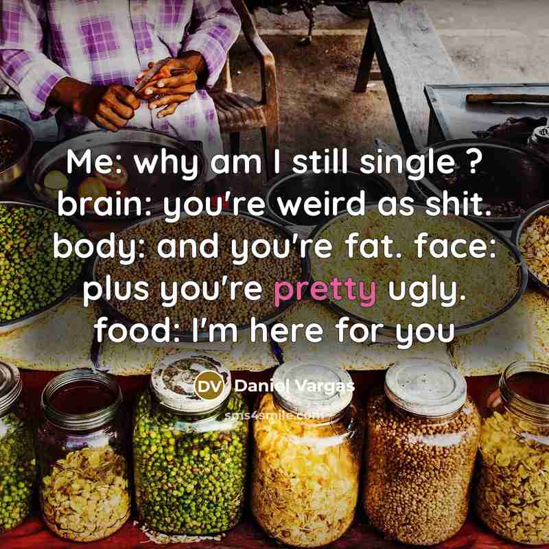 “Me: why am I still single ? brain: you're weird…” quote by Daniel Vargas