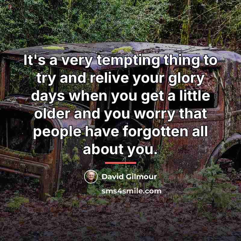 “It's a very tempting thing to try and relive your…” quote by David Gilmour
