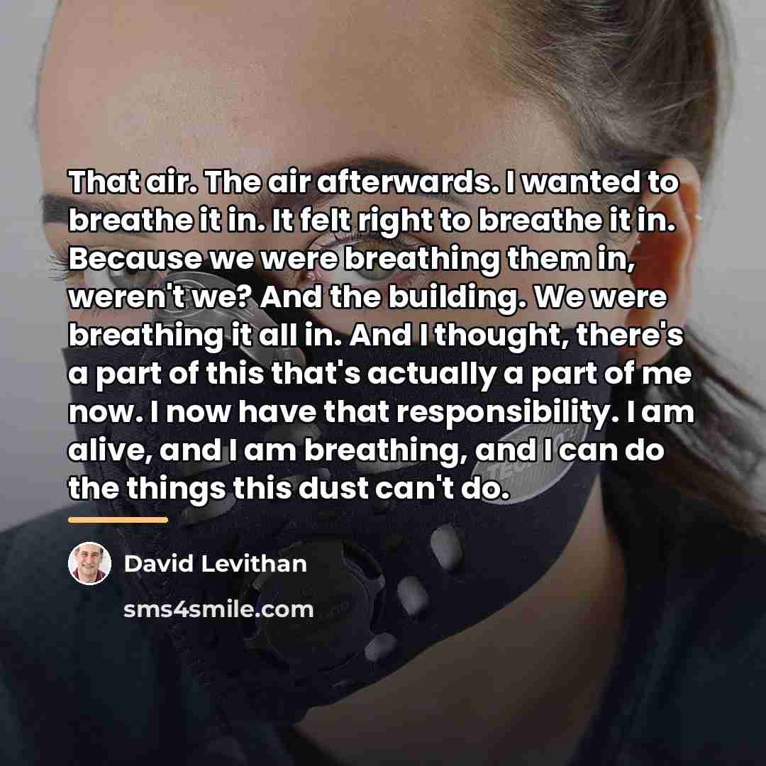 “That air. The air afterwards. I wanted to breathe it…” quote by David Levithan