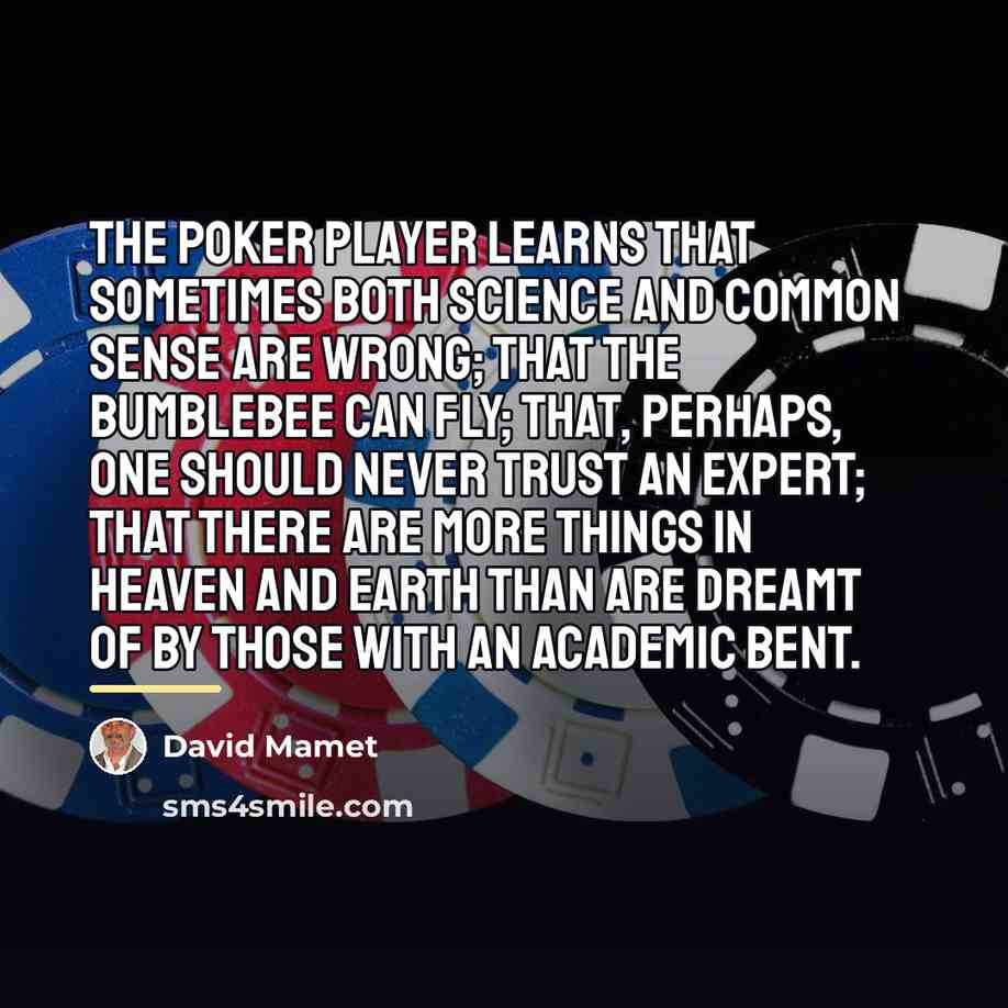 “The poker player learns that sometimes both science and common…” quote by David Mamet