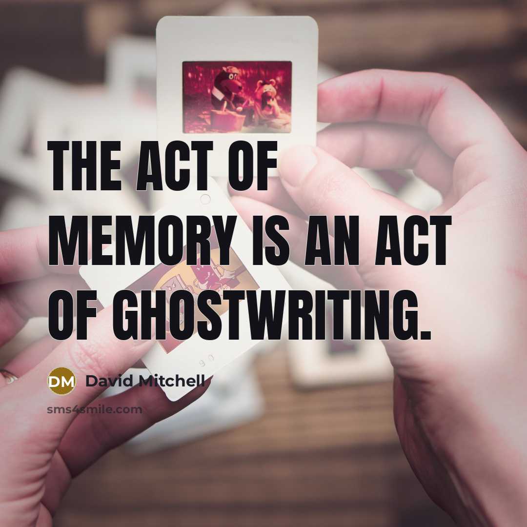 “The act of memory is an act of ghostwriting.…” quote by David Mitchell