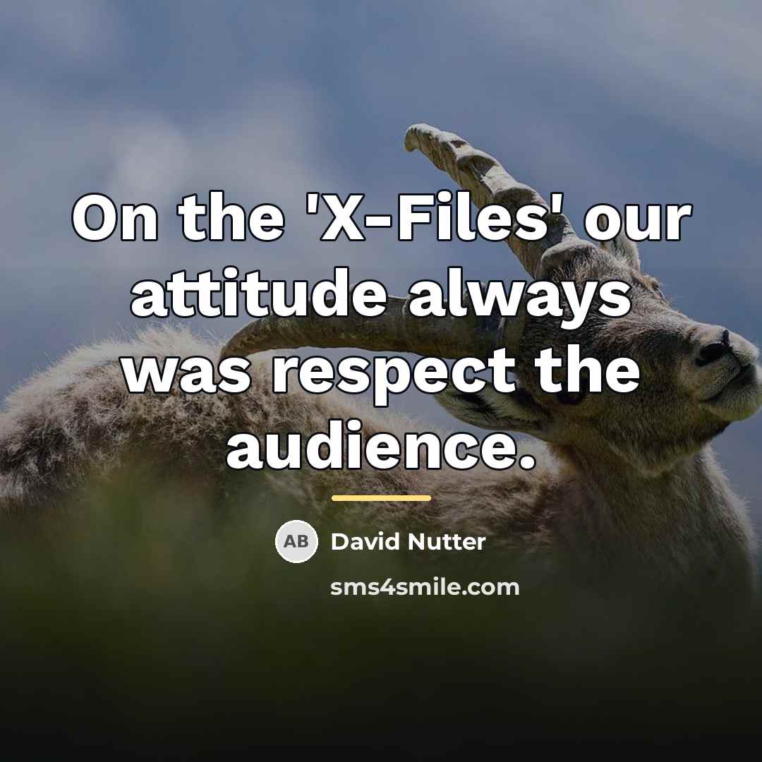 “On the 'X-Files' our attitude always was respect the audience.…” quote by David Nutter