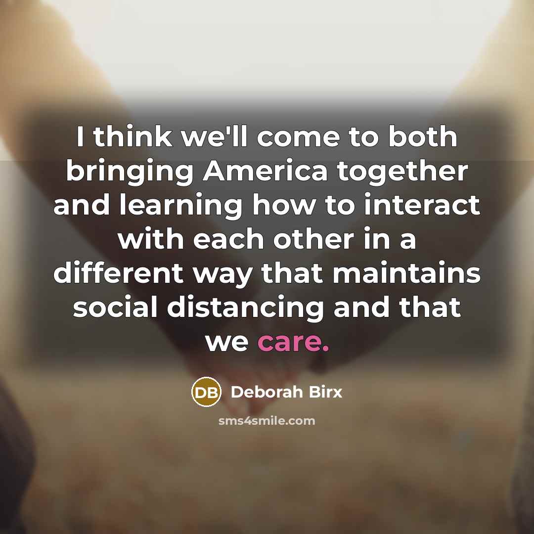 “I think we'll come to both bringing America together and…” quote by Deborah Birx