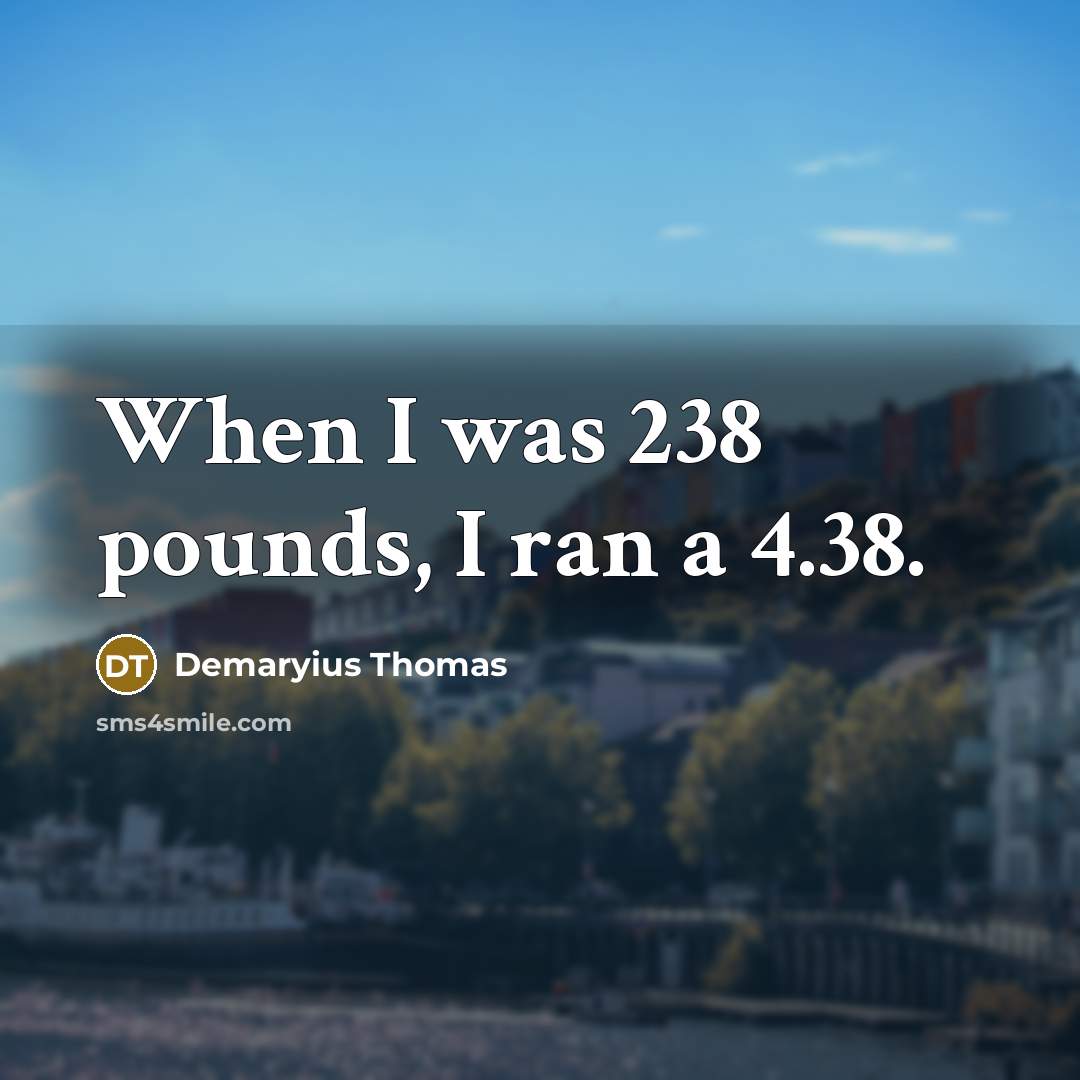 “When I was 238 pounds, I ran a 4.38.…” quote by Demaryius Thomas