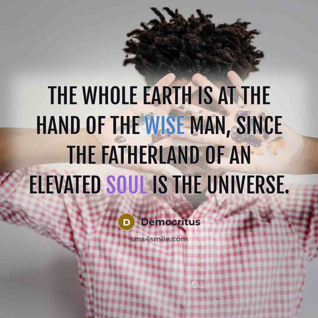 “The whole Earth is at the hand of the wise…” quote by Democritus