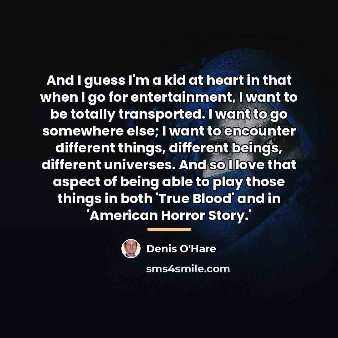 “And I guess I'm a kid at heart in that…” quote by Denis O'Hare