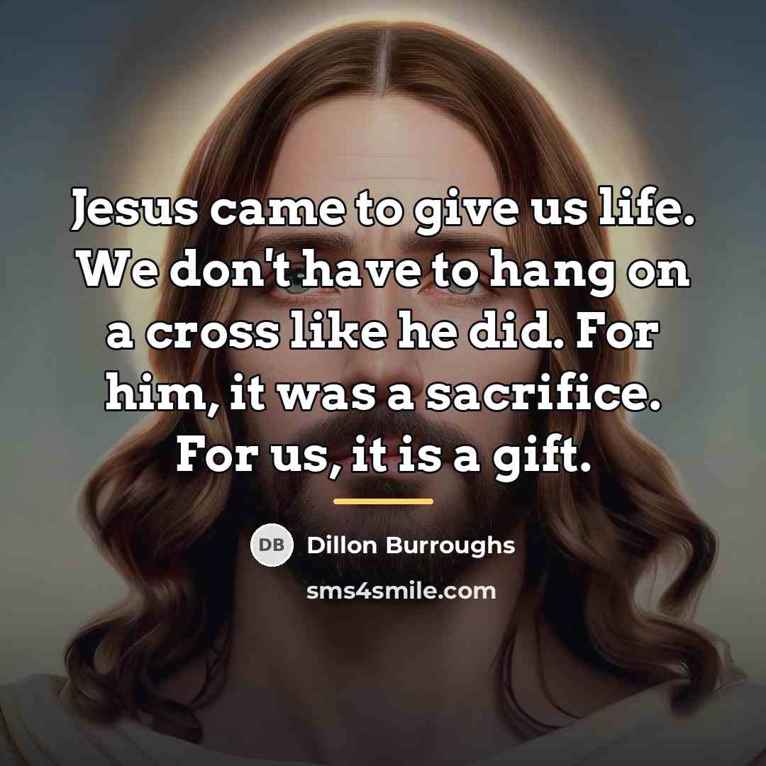 “Jesus came to give us life. We don't have to…” quote by Dillon Burroughs