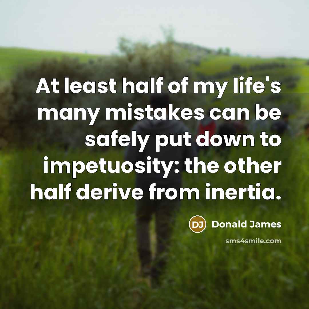 “At least half of my life's many mistakes can be…” quote by Donald James