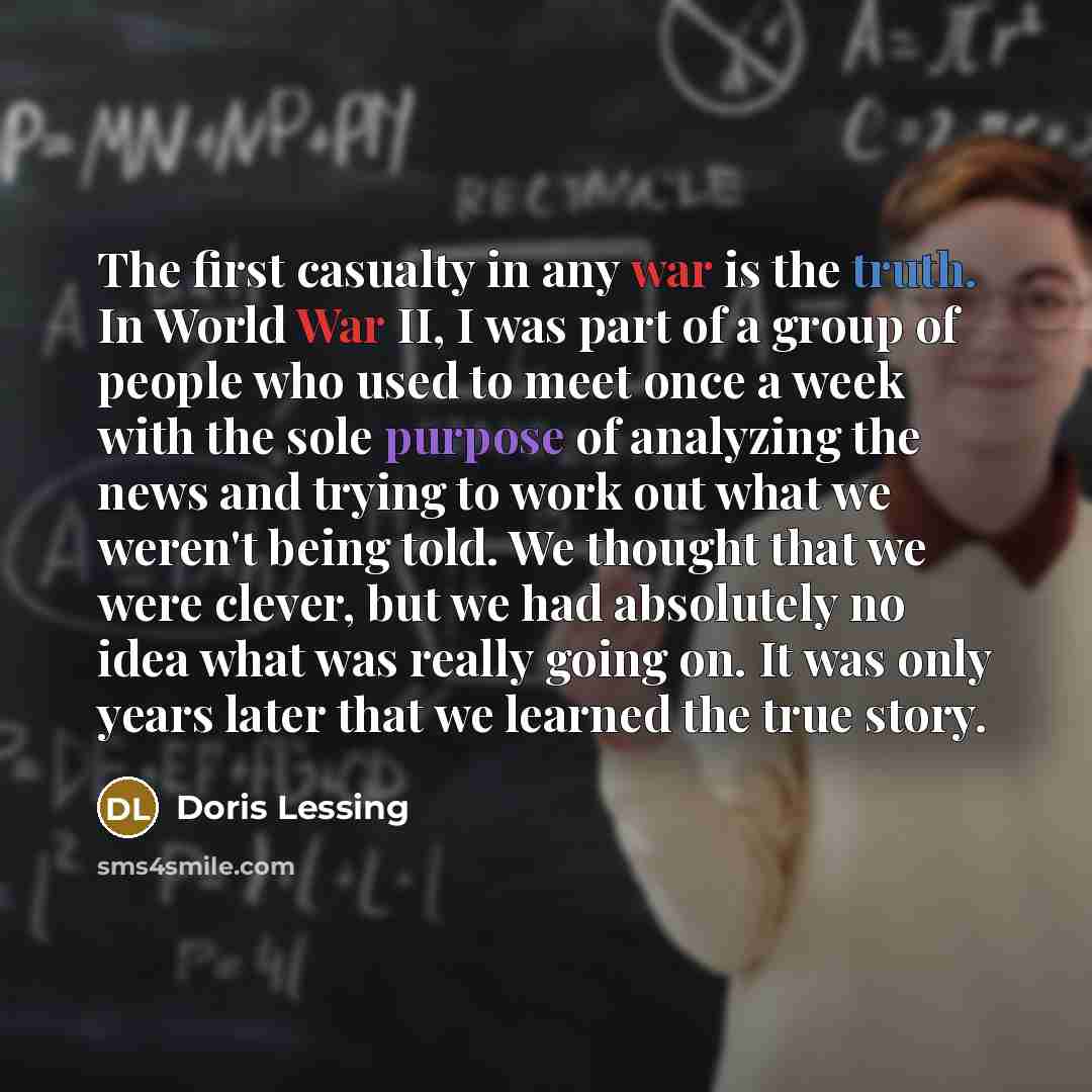 “The first casualty in any war is the truth. In…” quote by Doris Lessing