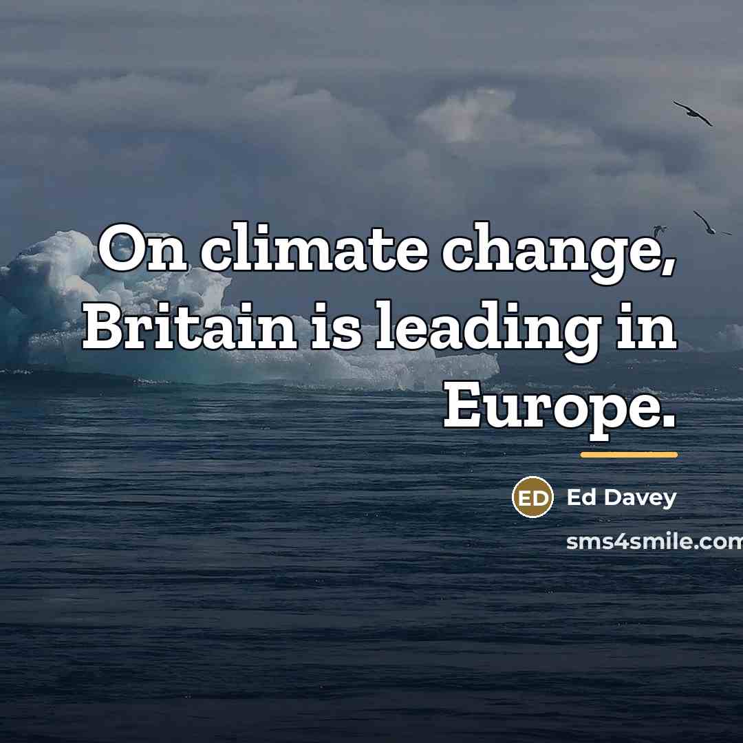 “On climate change, Britain is leading in Europe.…” quote by Ed Davey