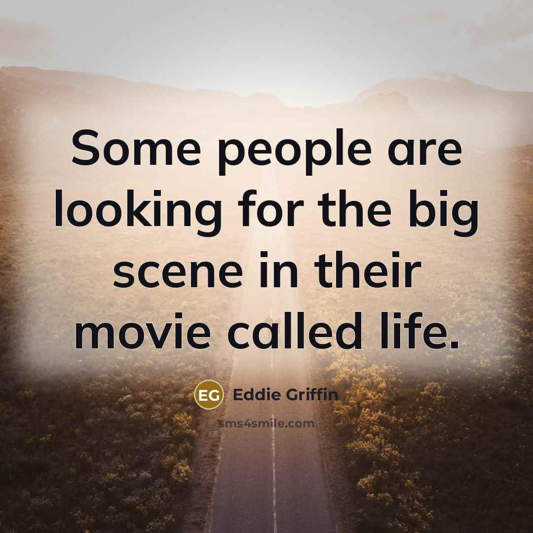 “Some people are looking for the big scene in their…” quote by Eddie Griffin