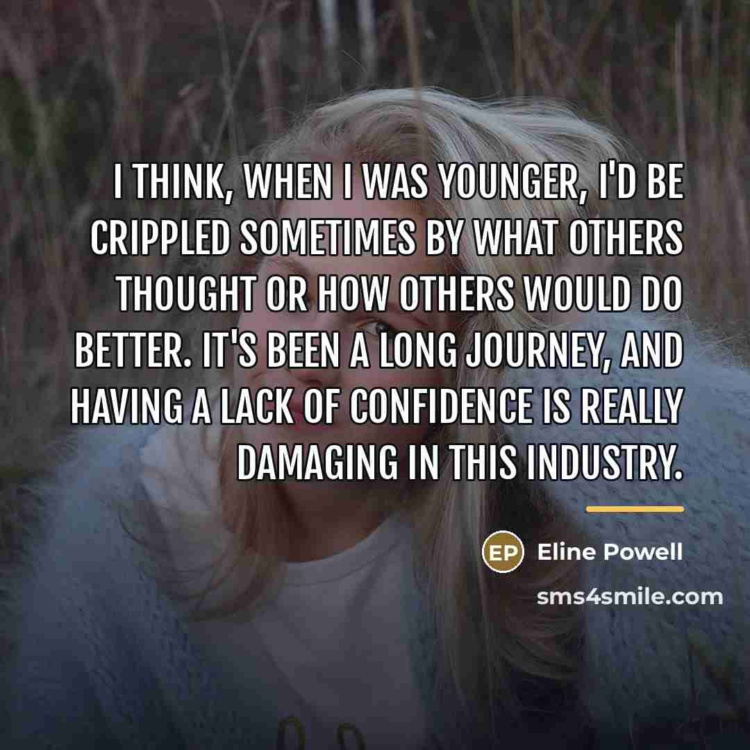“I think, when I was younger, I'd be crippled sometimes…” quote by Eline Powell