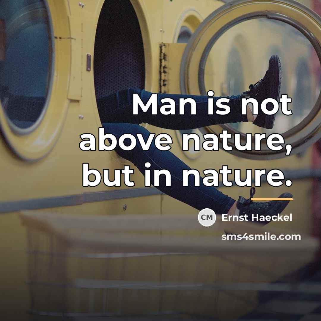 “Man is not above nature, but in nature.…” quote by Ernst Haeckel