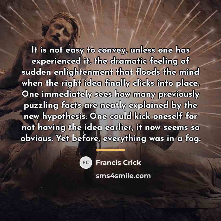 “It is not easy to convey, unless one has experienced…” quote by Francis Crick