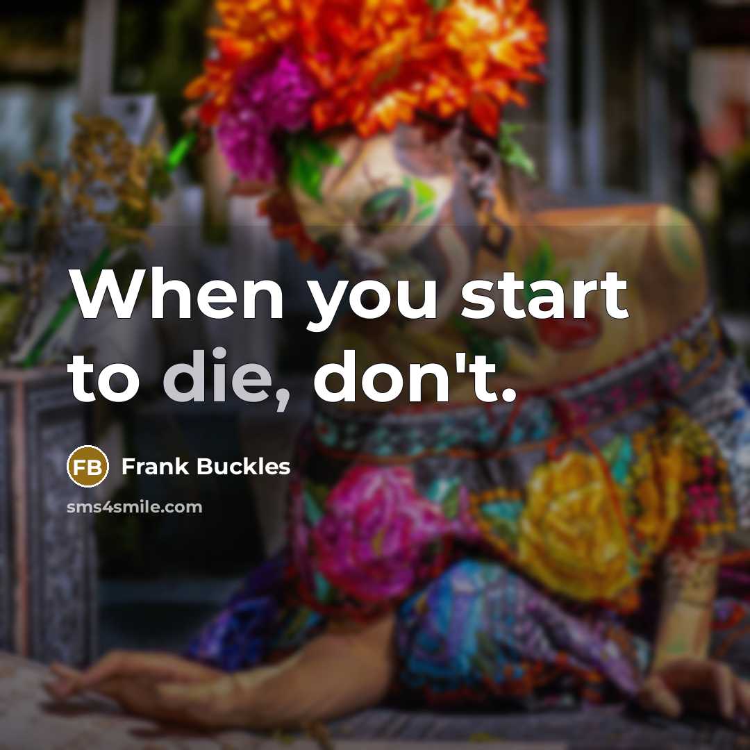 “When you start to die, don't.” quote by Frank Buckles