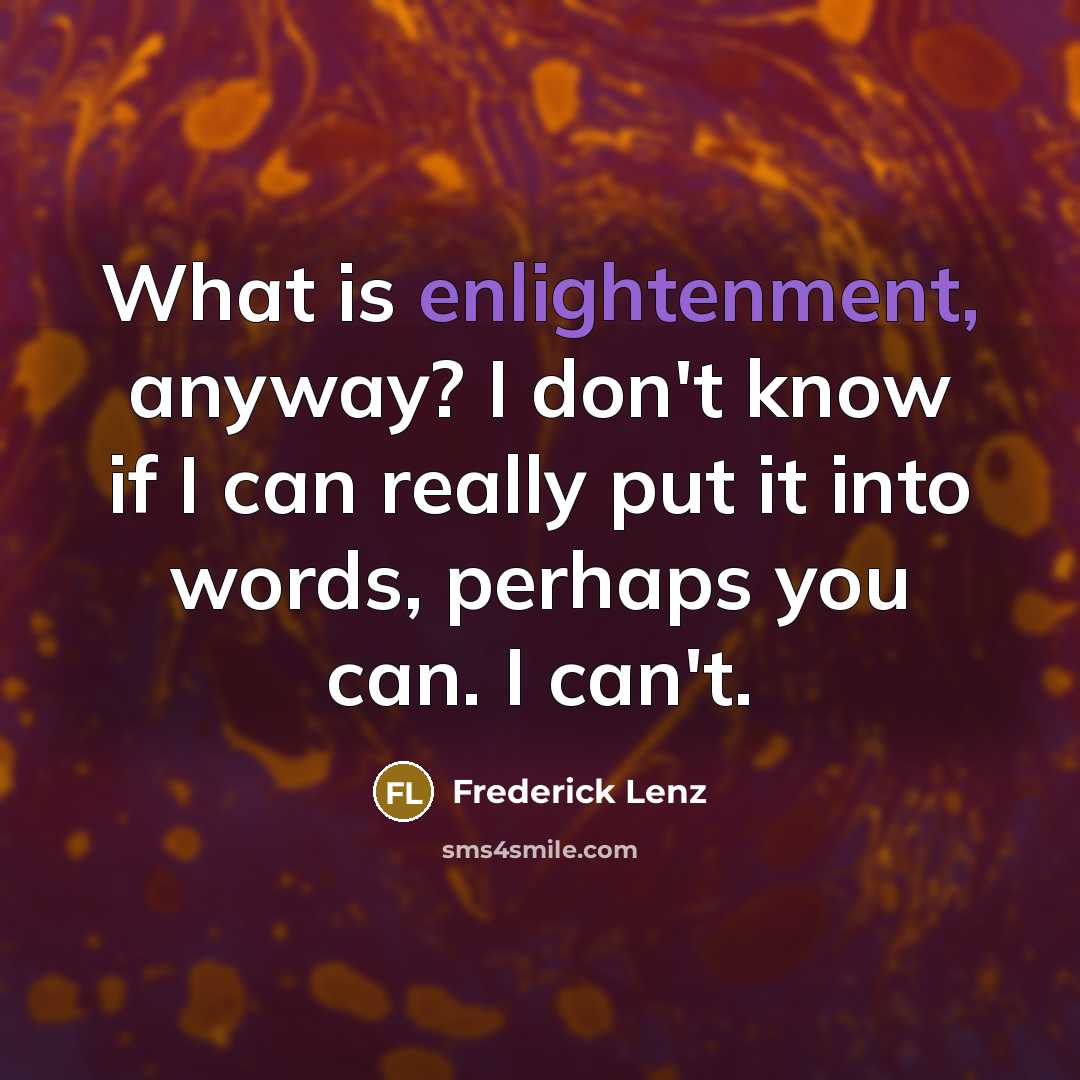 “What is enlightenment, anyway? I don't know if I can…” quote by Frederick Lenz
