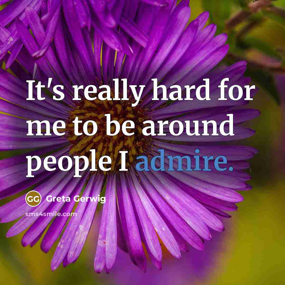 “It's really hard for me to be around people I…” quote by Greta Gerwig