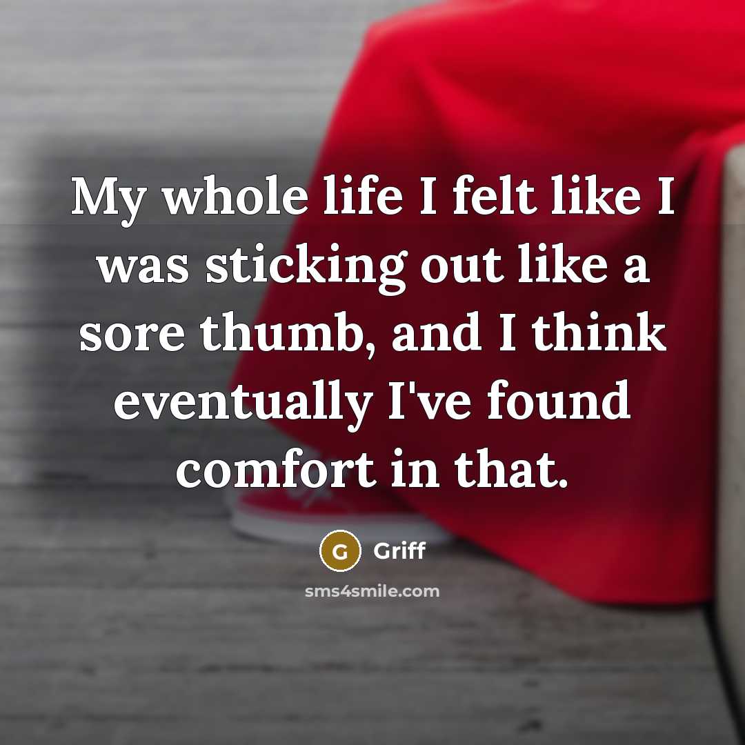 “My whole life I felt like I was sticking out…” quote by Griff