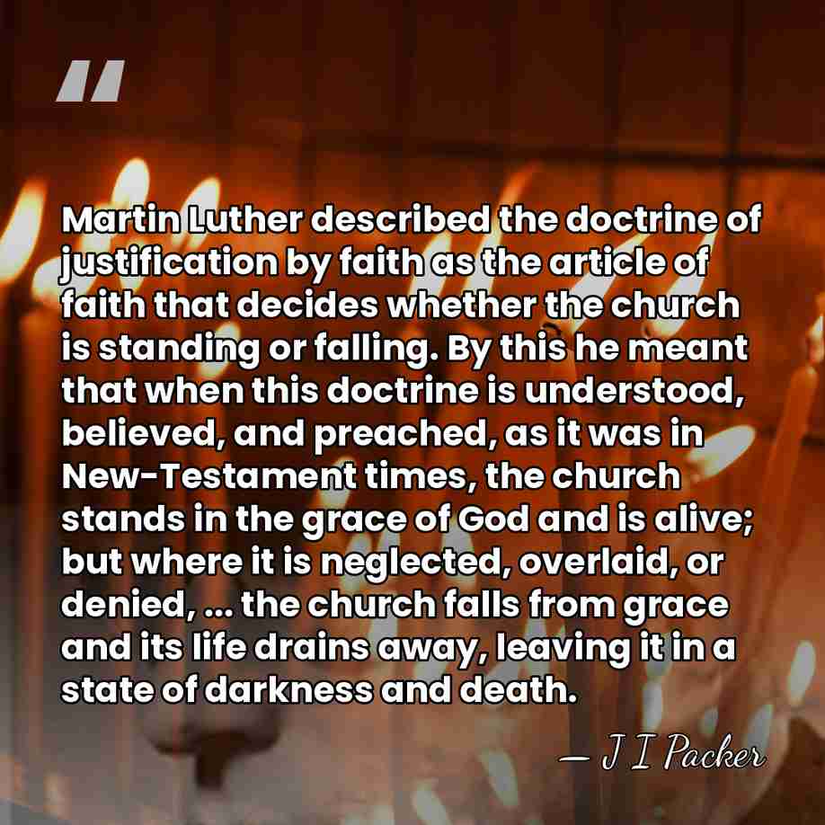 Martin Luther described the doctrine of justification by faith as the article&hellip; - J I Packer
