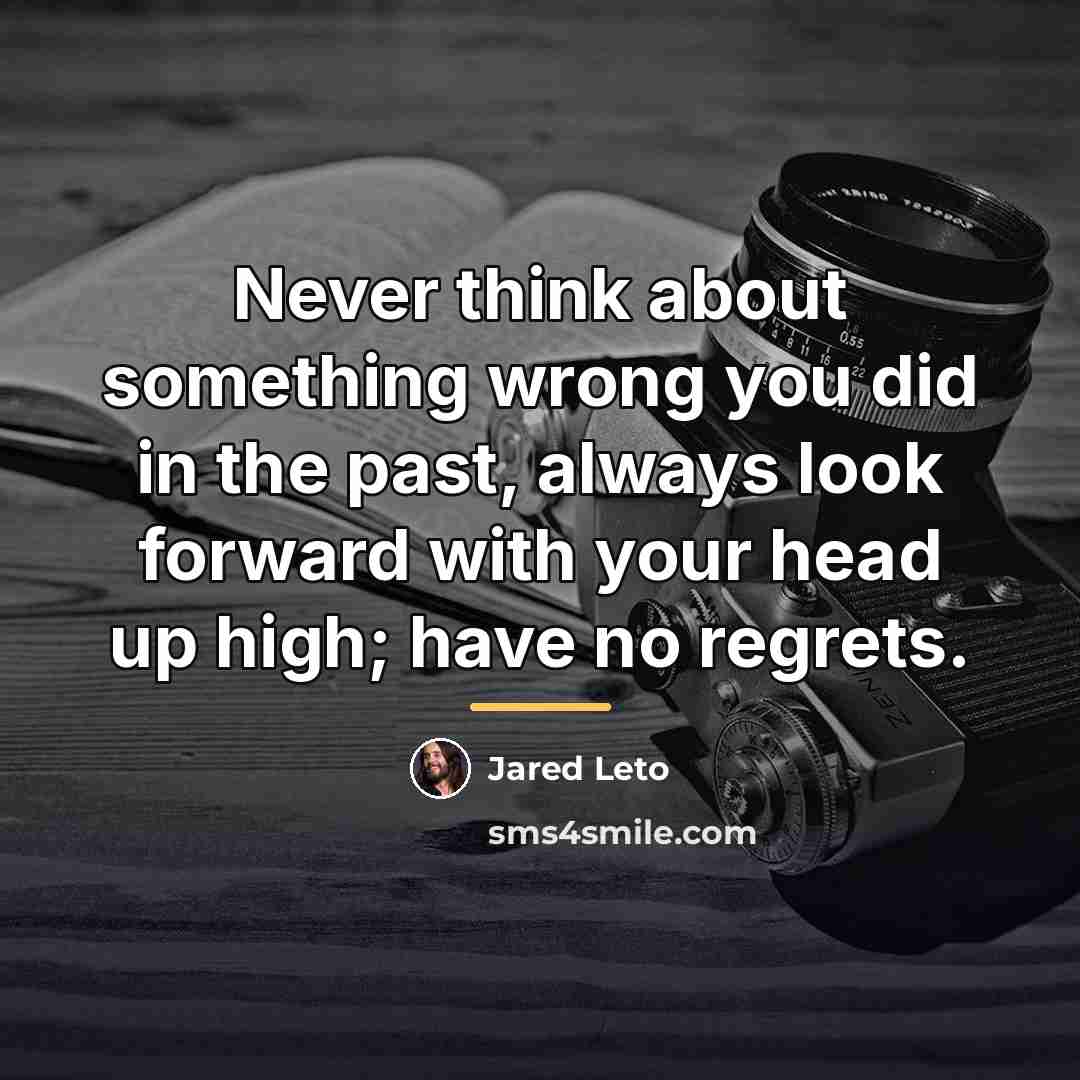 “Never think about something wrong you did in the past,…” quote by Jared Leto