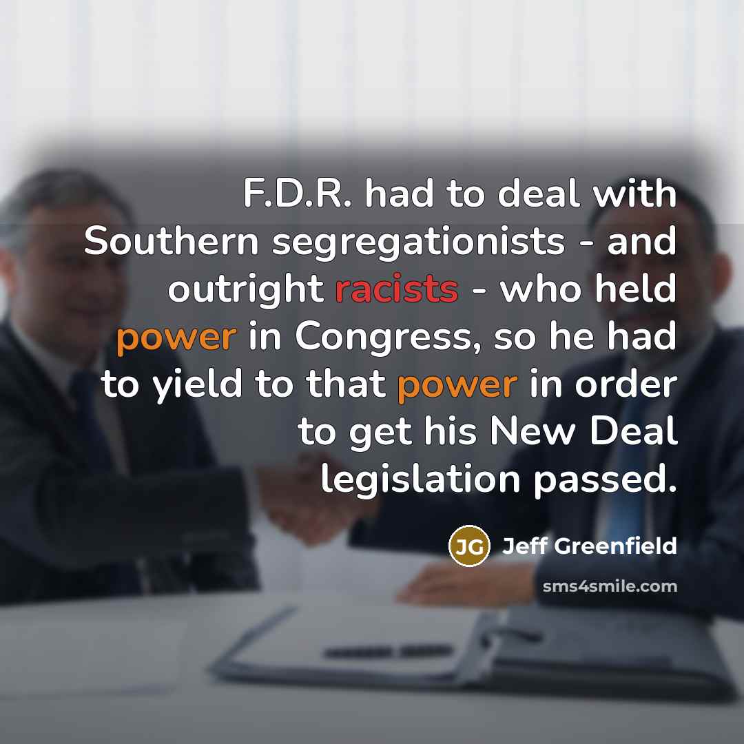 “F.D.R. had to deal with Southern segregationists - and outright…” quote by Jeff Greenfield