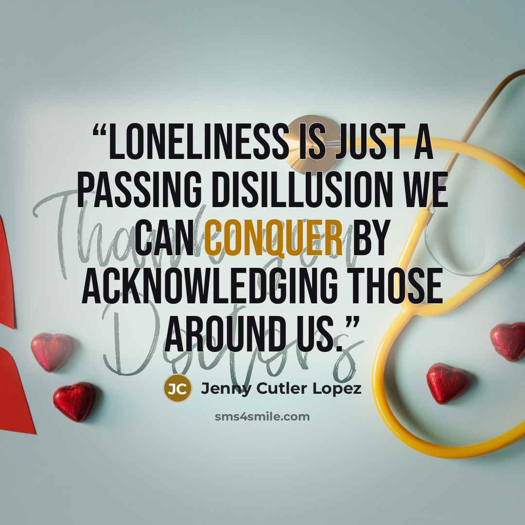 “Loneliness is just a passing disillusion we can conquer by acknowledging those around us.” quote by Jenny Cutler Lopez