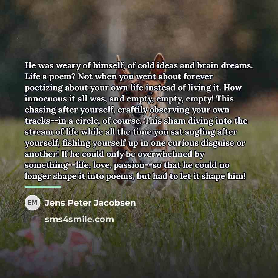 “He was weary of himself, of cold ideas and brain…” quote by Jens Peter Jacobsen