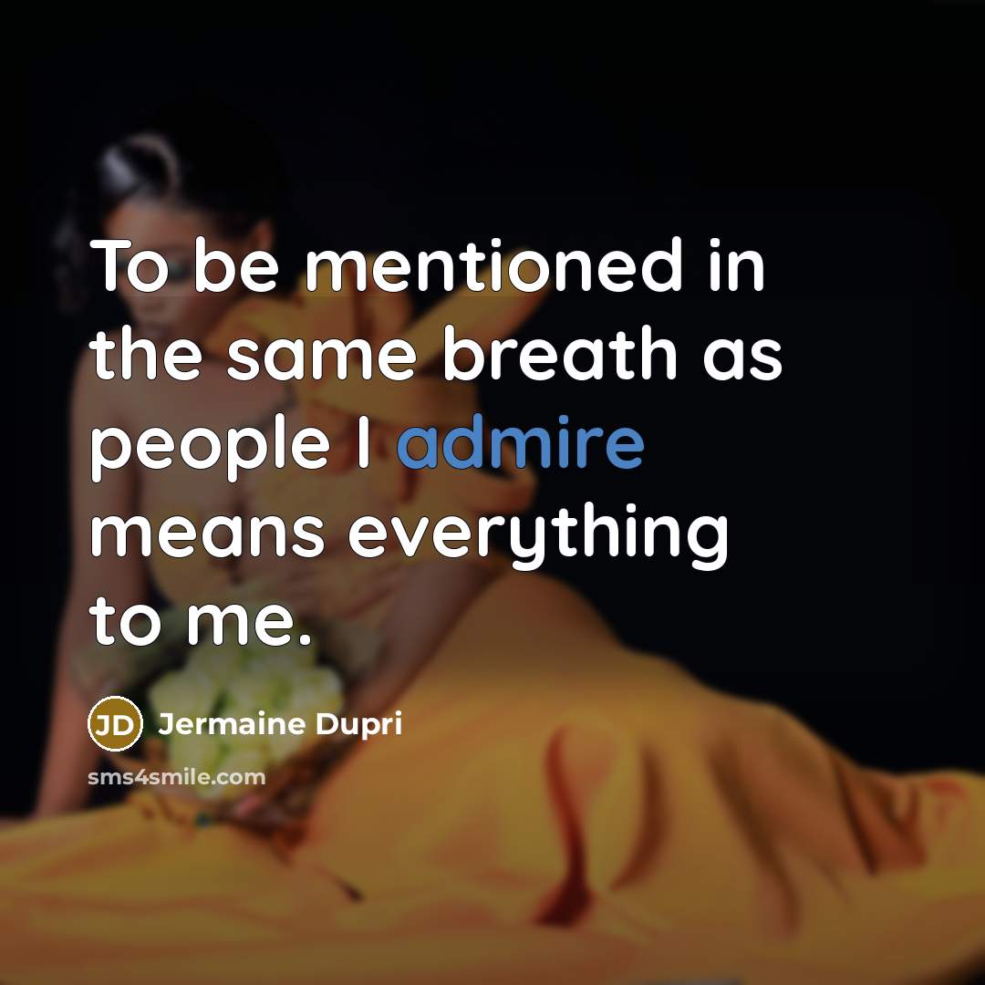 “To be mentioned in the same breath as people I…” quote by Jermaine Dupri