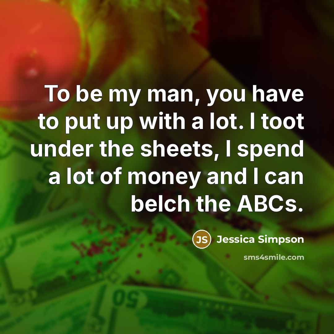 “To be my man, you have to put up with…” quote by Jessica Simpson