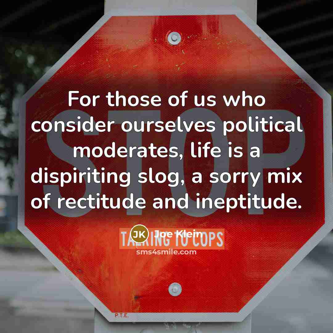 “For those of us who consider ourselves political moderates, life…” quote by Joe Klein
