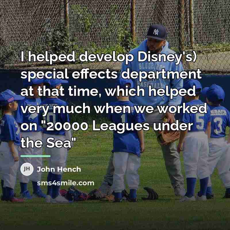 “I helped develop Disney's) special effects department at that time,…” quote by John Hench