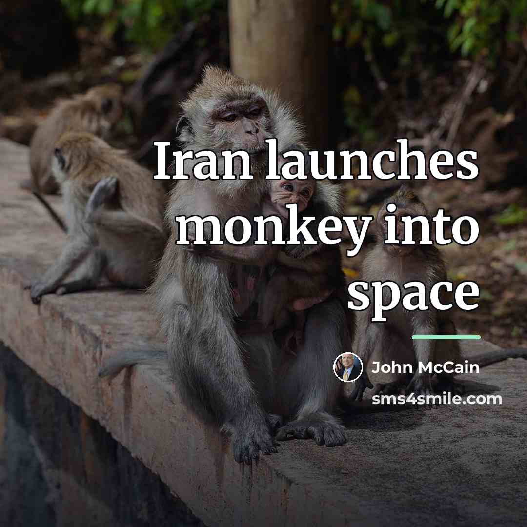 “Iran launches monkey into space…” quote by John McCain