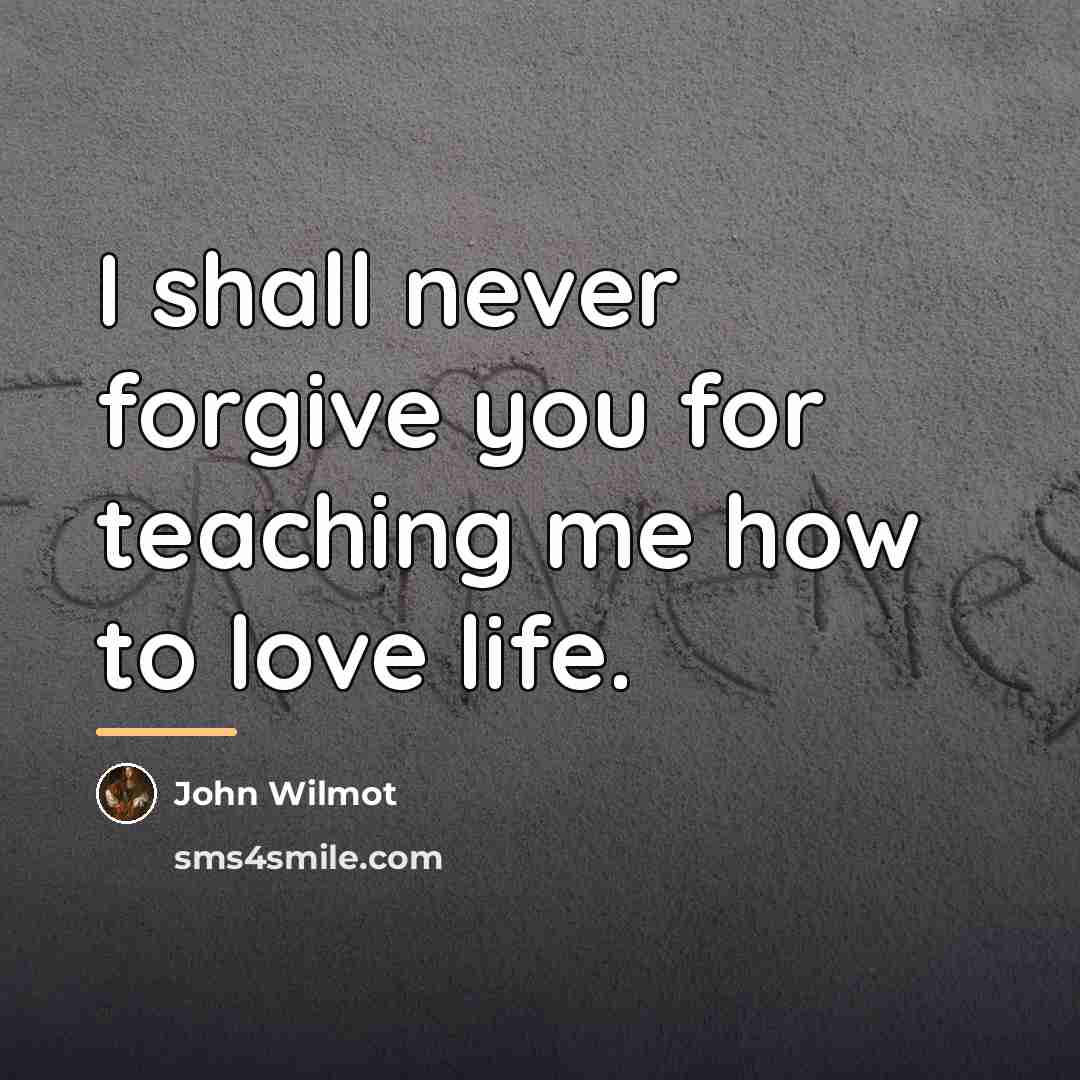 “I shall never forgive you for teaching me how to…” quote by John Wilmot