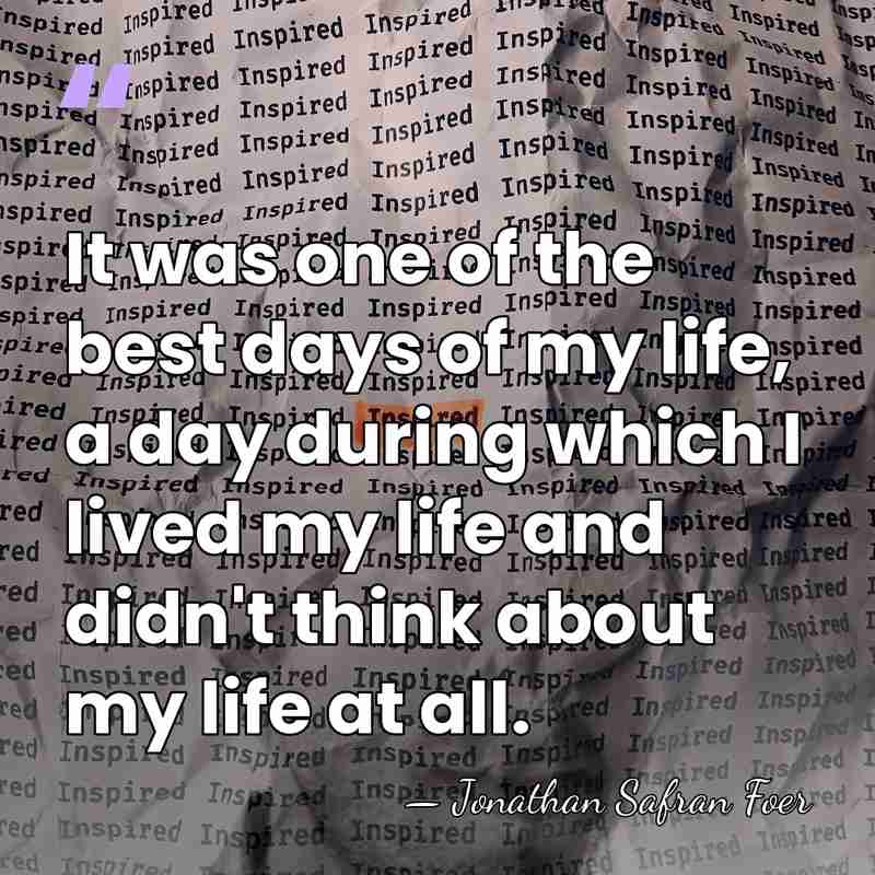 It was one of the best days of my life, a day&hellip; - Jonathan Safran Foer