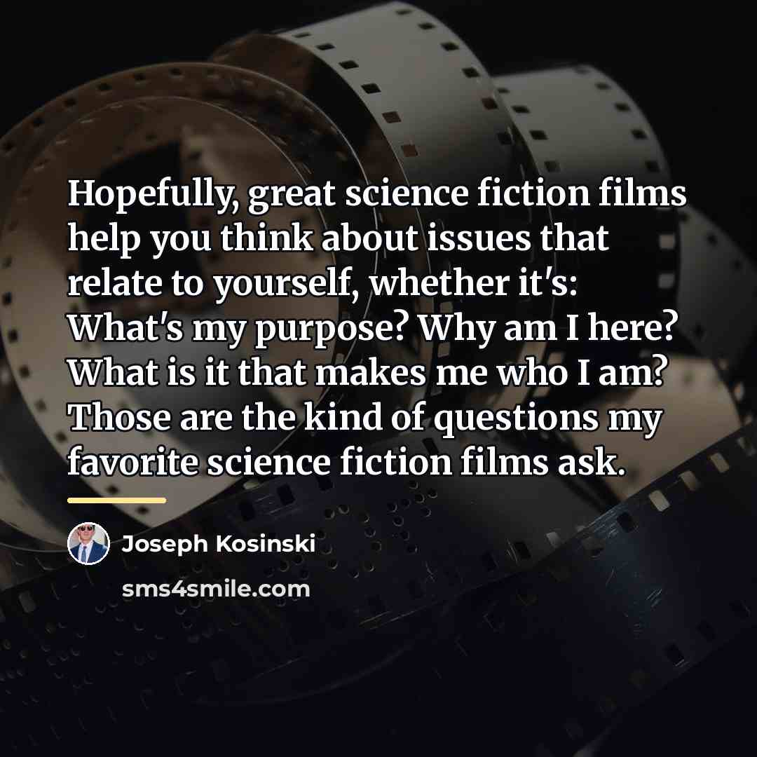 “Hopefully, great science fiction films help you think about issues…” quote by Joseph Kosinski