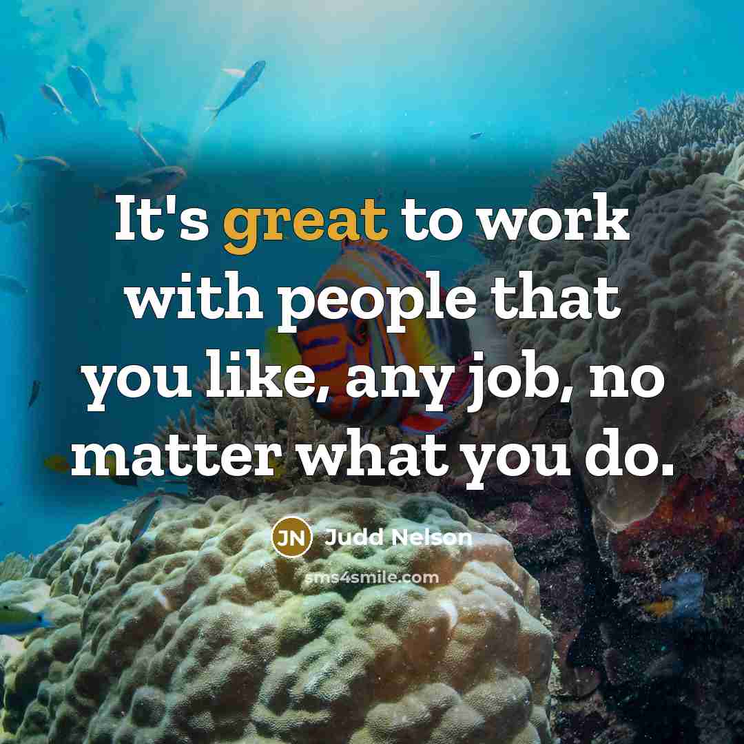 “It's great to work with people that you like, any…” quote by Judd Nelson