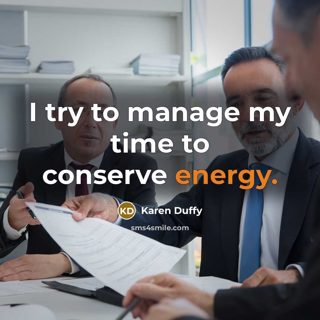 “I try to manage my time to conserve energy.…” quote by Karen Duffy