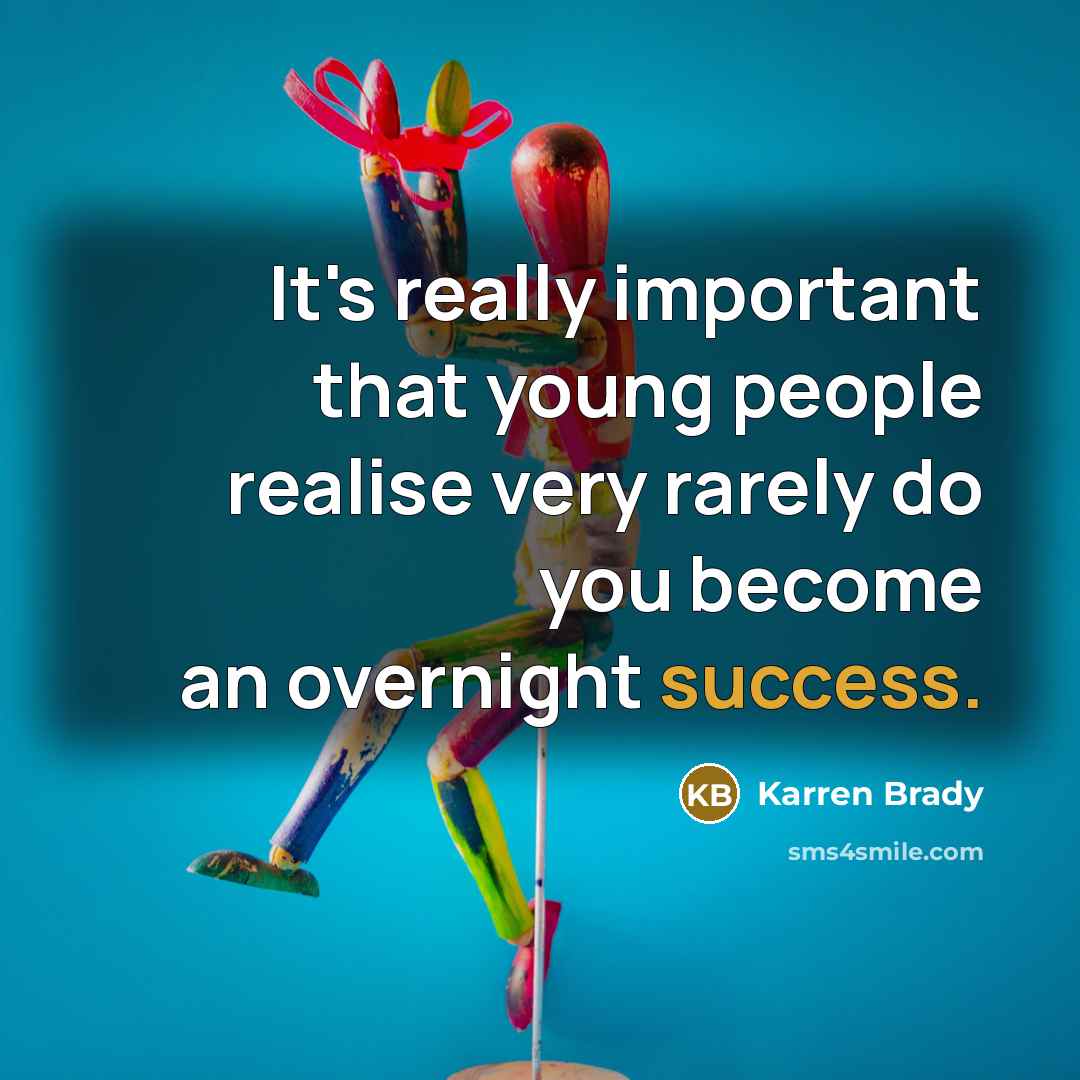 “It's really important that young people realise very rarely do…” quote by Karren Brady