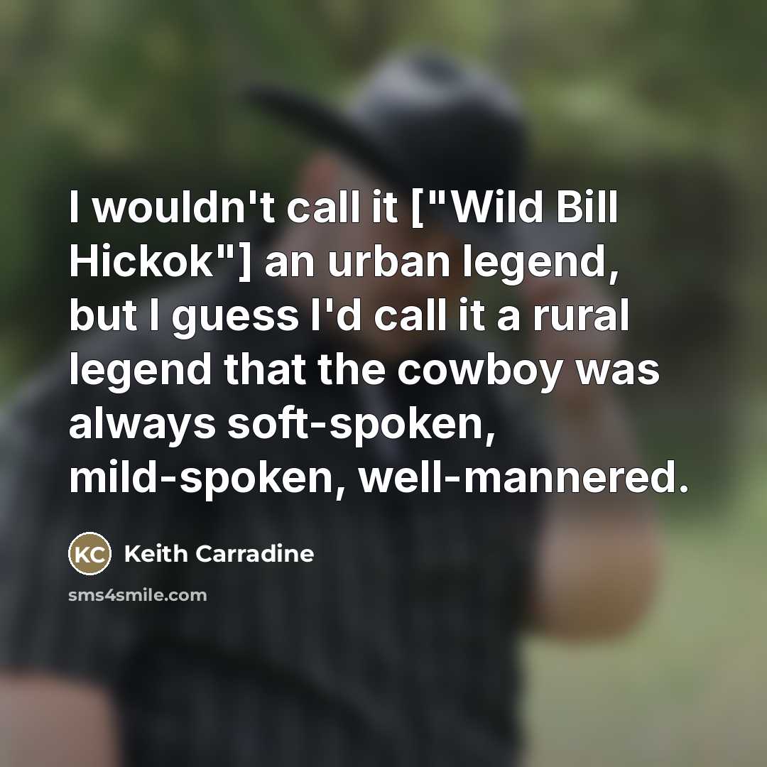 “I wouldn't call it ["Wild Bill Hickok"] an urban legend,…” quote by Keith Carradine