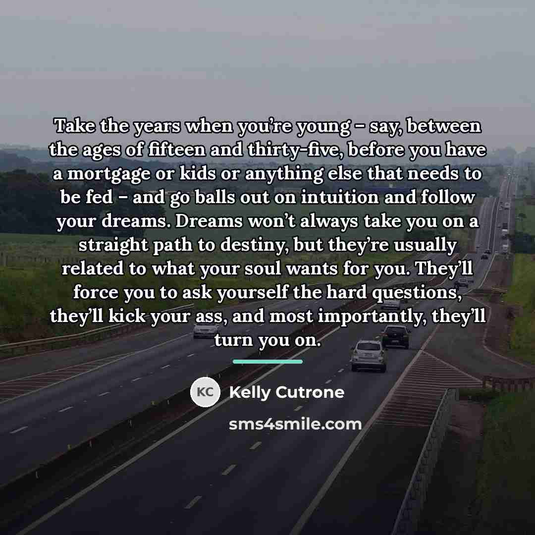 “Take the years when you’re young – say, between the…” quote by Kelly Cutrone