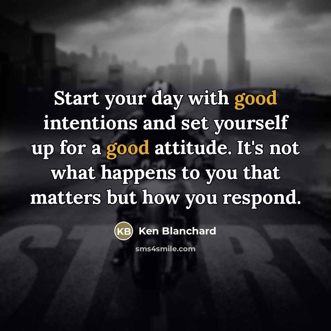 “Start your day with good intentions and set yourself up…” quote by Ken Blanchard