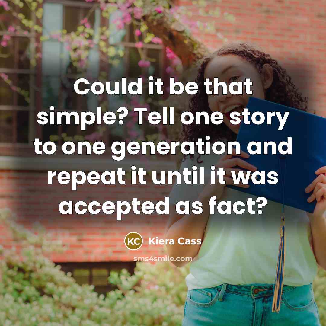 “Could it be that simple? Tell one story to one…” quote by Kiera Cass