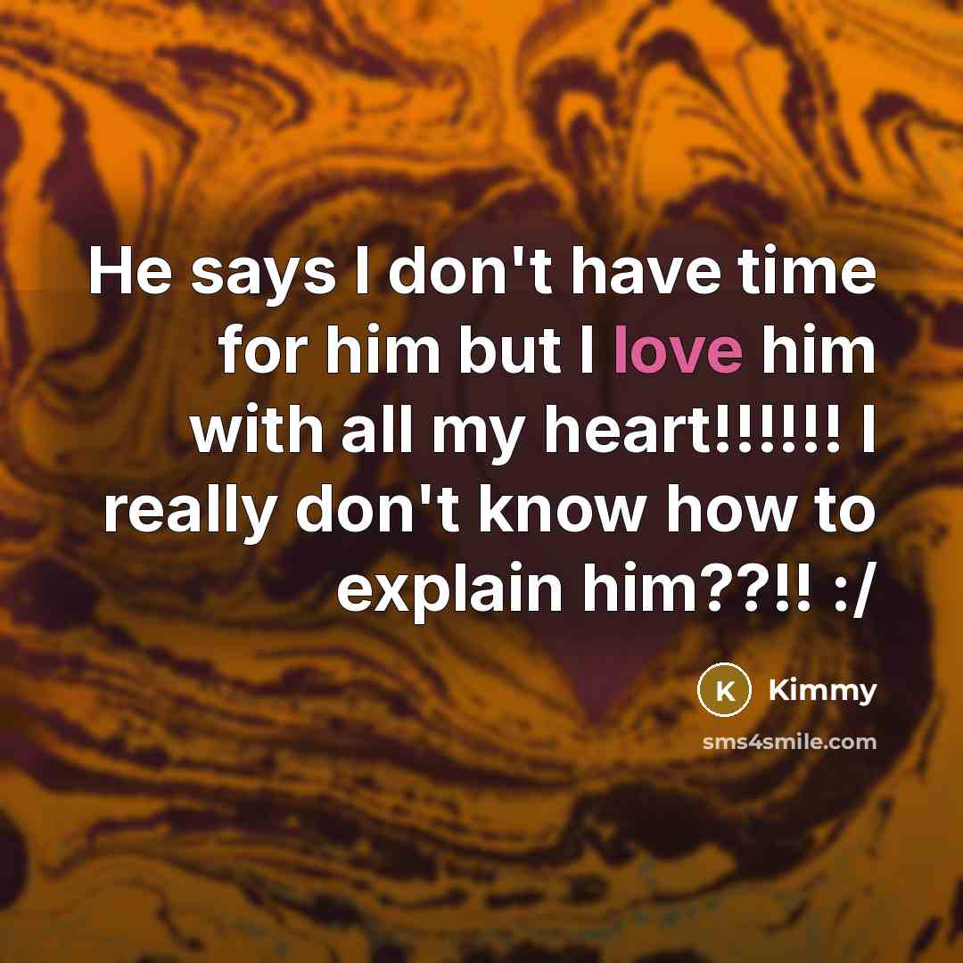“He says I don't have time for him but I…” quote by Kimmy