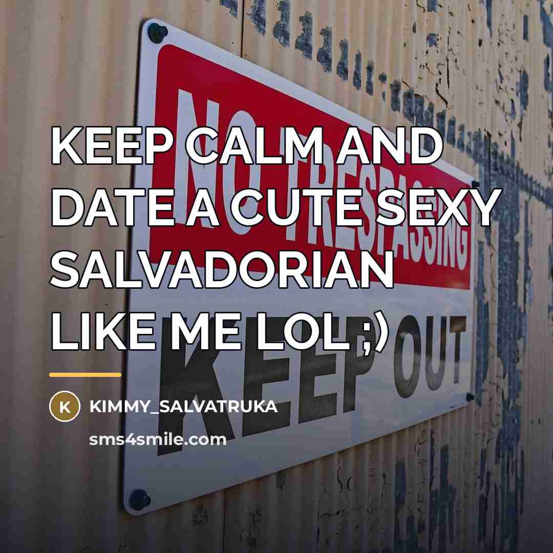 “KEEP CALM AND DATE A CUTE SEXY SALVADORIAN LIKE ME…” quote by Kimmy_salvatruka