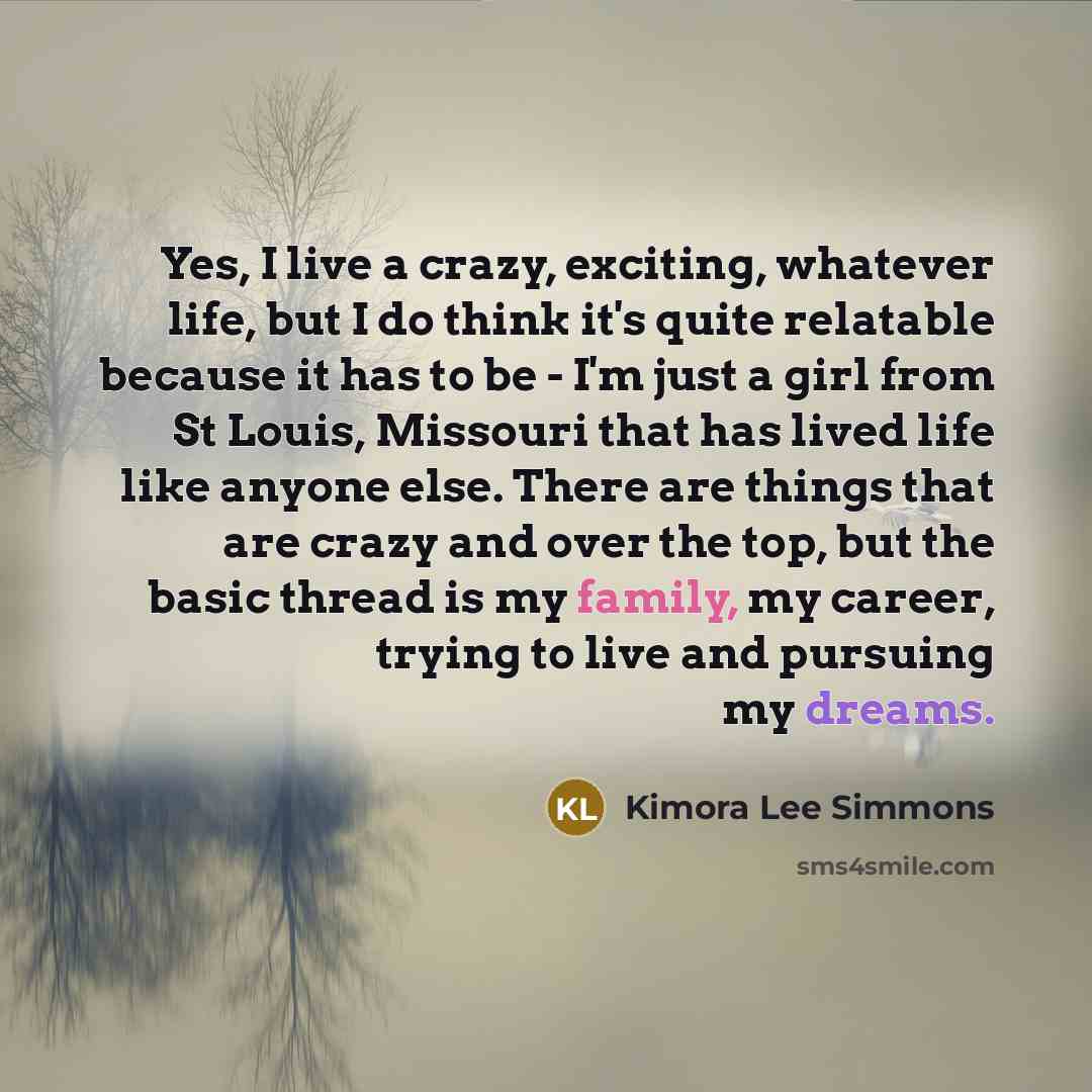 “Yes, I live a crazy, exciting, whatever life, but I…” quote by Kimora Lee Simmons