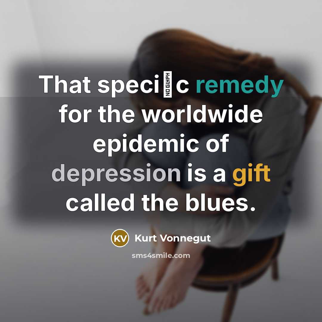 “That speciﬁc remedy for the worldwide epidemic of depression is…” quote by Kurt Vonnegut